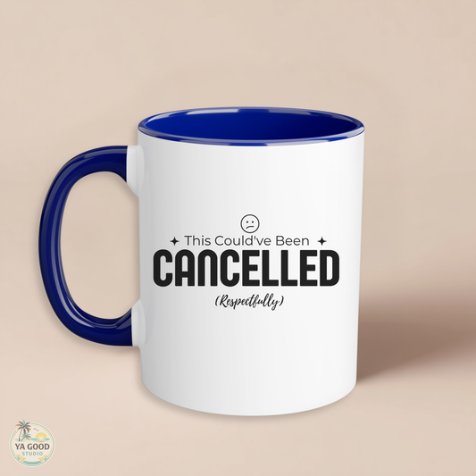 White mug with blue interior and handle featuring text 'This Could've Been Cancelled Respectfully' on a beige background.