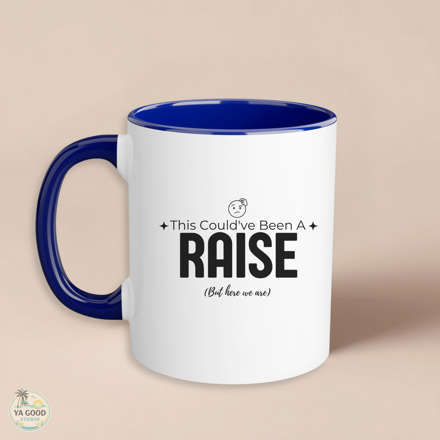 “This Could’ve Been An A Raise (But Here We Are)” 11oz Accent Coffee Mug