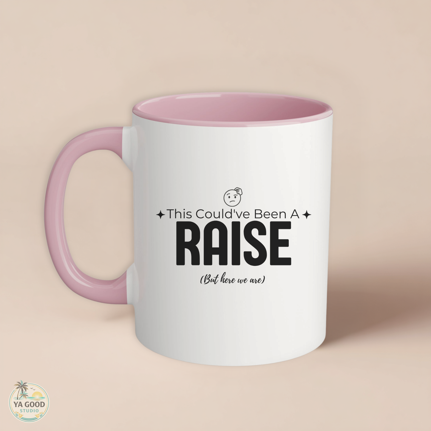 “This Could’ve Been An A Raise (But Here We Are)” 11oz Accent Coffee Mug