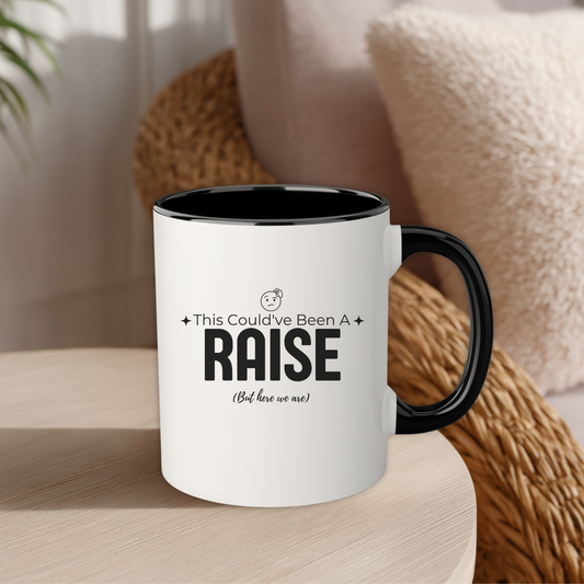 Could've Been A Raise (But Here We Are) 11oz Accent Coffee Mug
