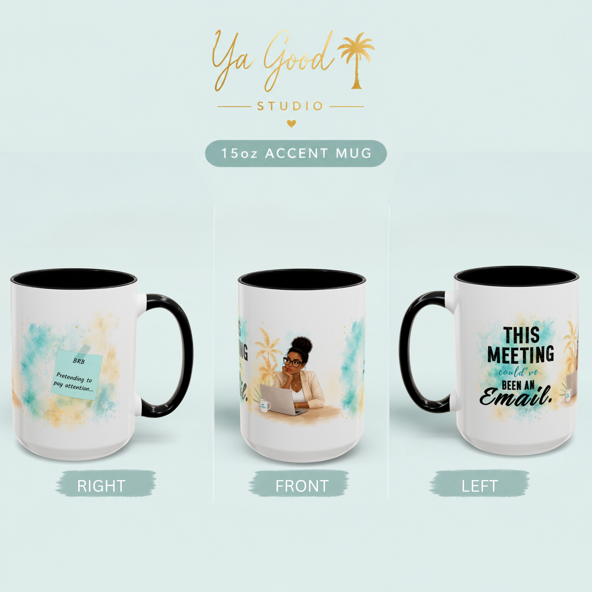 "Three-view mockup of a 15oz white ceramic accent mug with black handle and interior featuring the phrase 'This Meeting Could've Been an Email,' a professional woman illustration, tropical watercolor accents, and a humorous sticky note on the reverse. Funny office coffee mug by Ya Good Studio."