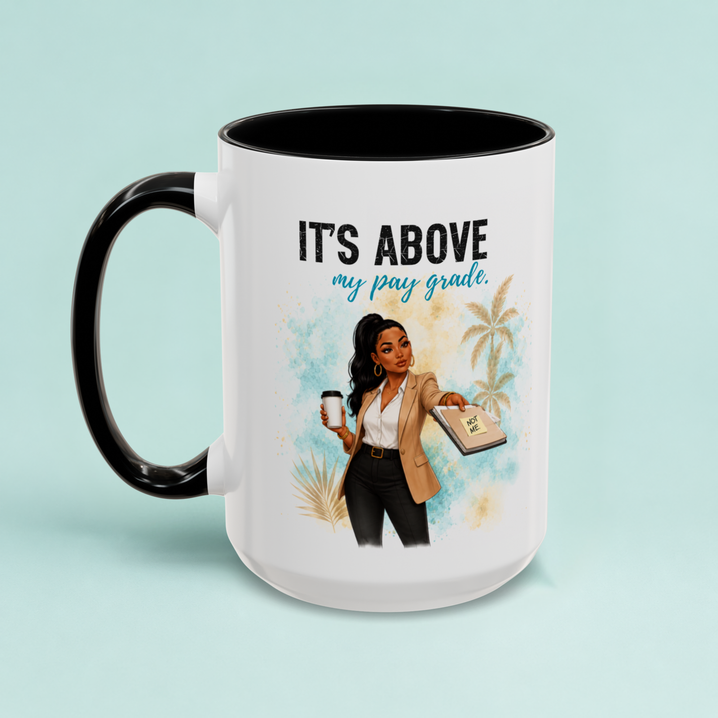 It's Above My Pay Grade funny office mug by Ya Good Studio, white 15 oz ceramic coffee mug with black handle featuring a corporate humor design.